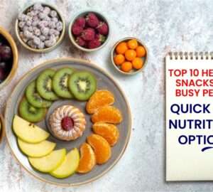 Top 10 Healthy Snacks for Busy People: Quick & Nutritious Options