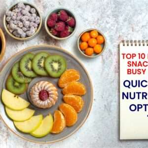 Top 10 Healthy Snacks for Busy People: Quick & Nutritious Options